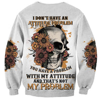 I Don't Have An Attitude Problem Sweatshirt - Wonder Print Shop