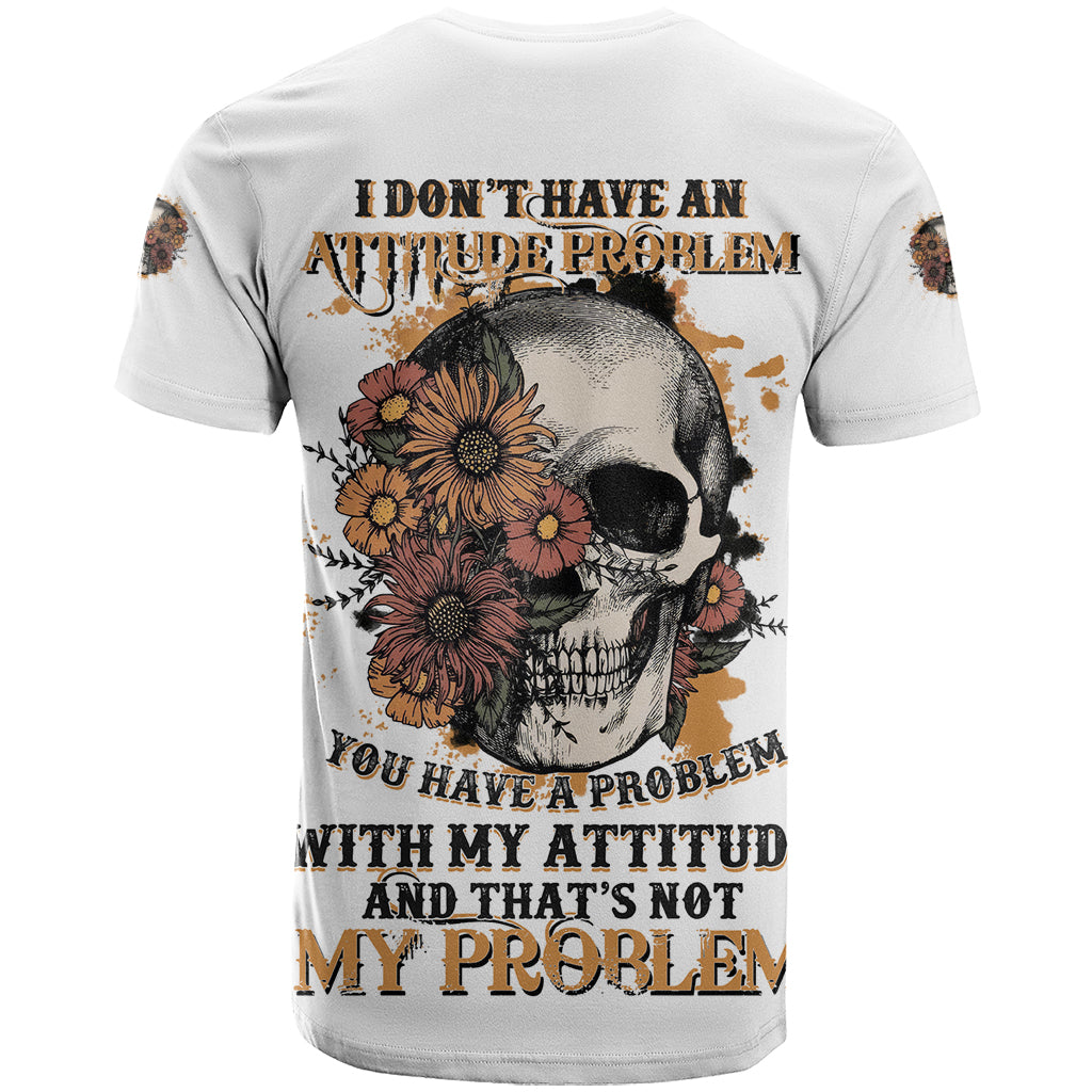 I Don't Have An Attitude Problem T Shirt - Wonder Print Shop