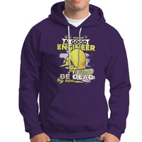 Engineer Hoodie If I Wasnt A Good Engineer I Would Be Dead By Now - Wonder Print Shop