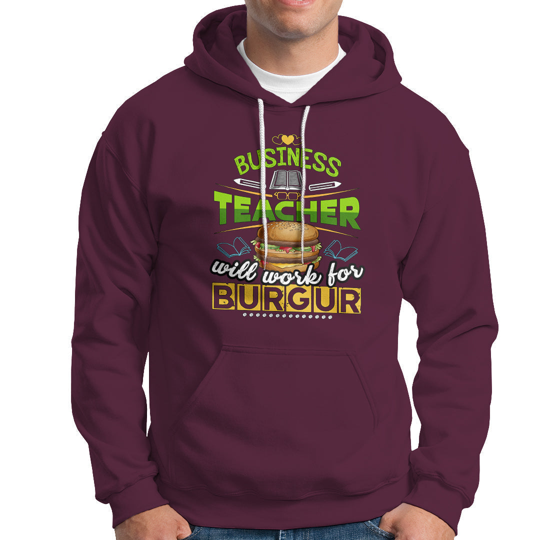Business Teacher Hoodie Will Work For Burgur - Wonder Print Shop