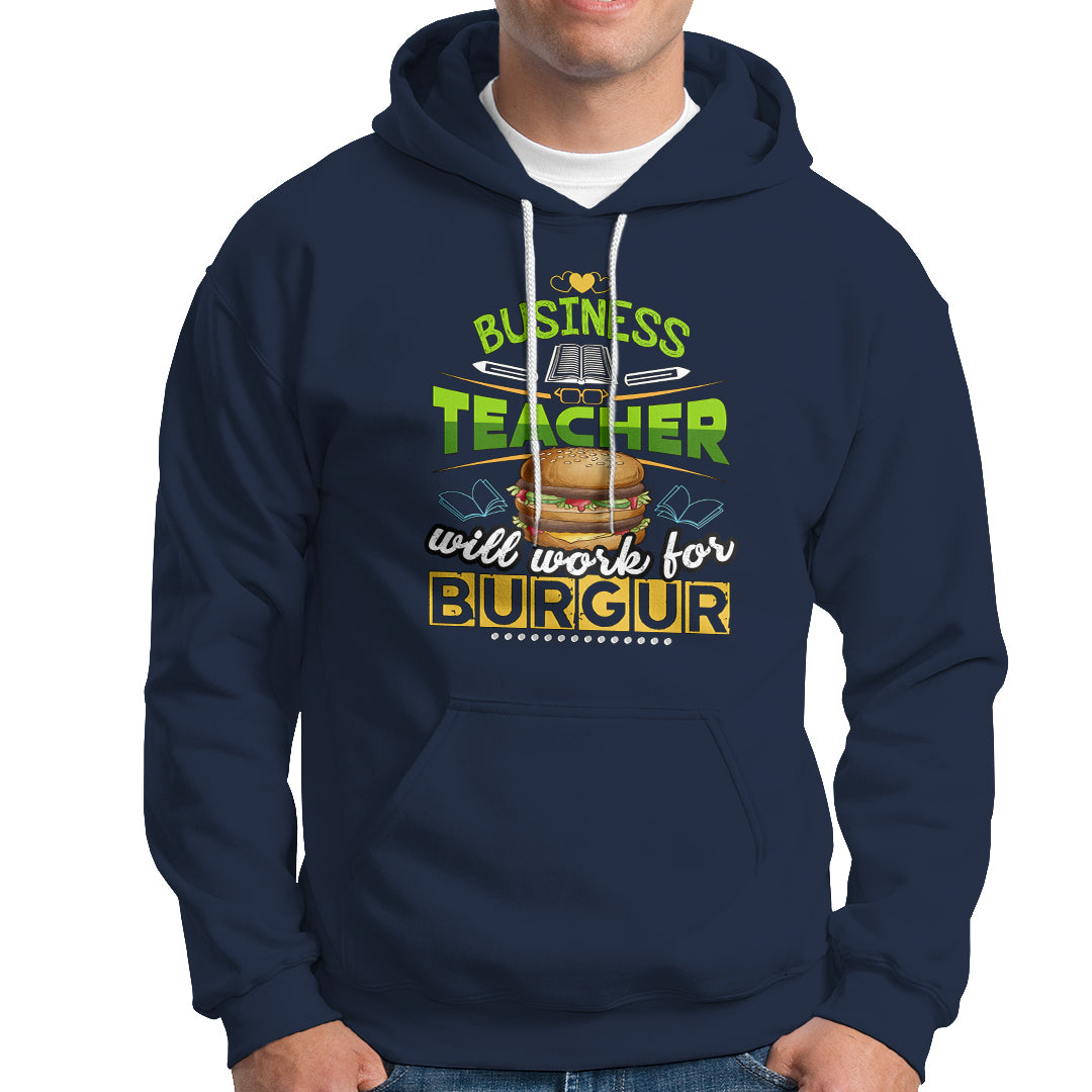 Business Teacher Hoodie Will Work For Burgur - Wonder Print Shop