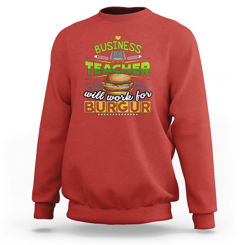 Business Teacher Sweatshirt Will Work For Burgur - Wonder Print Shop