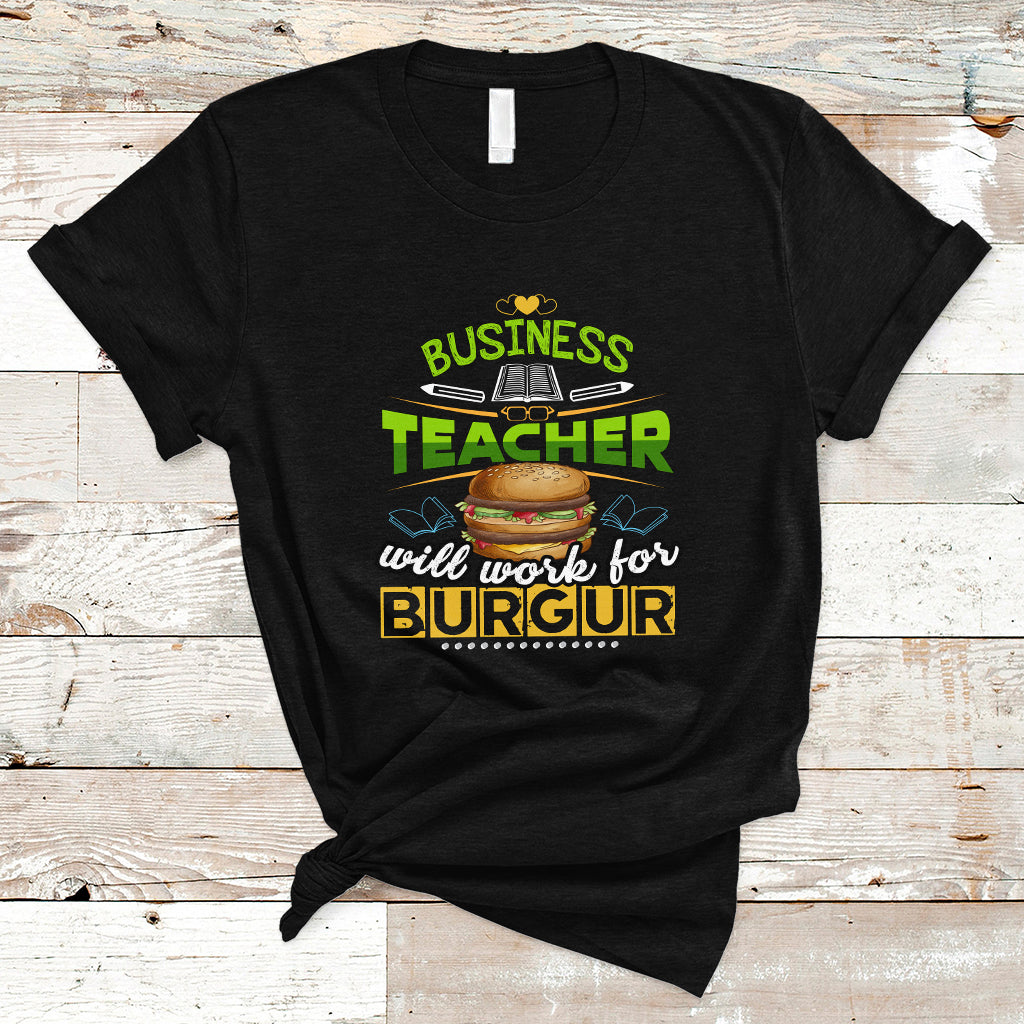 Business Teacher T Shirt Will Work For Burgur - Wonder Print Shop