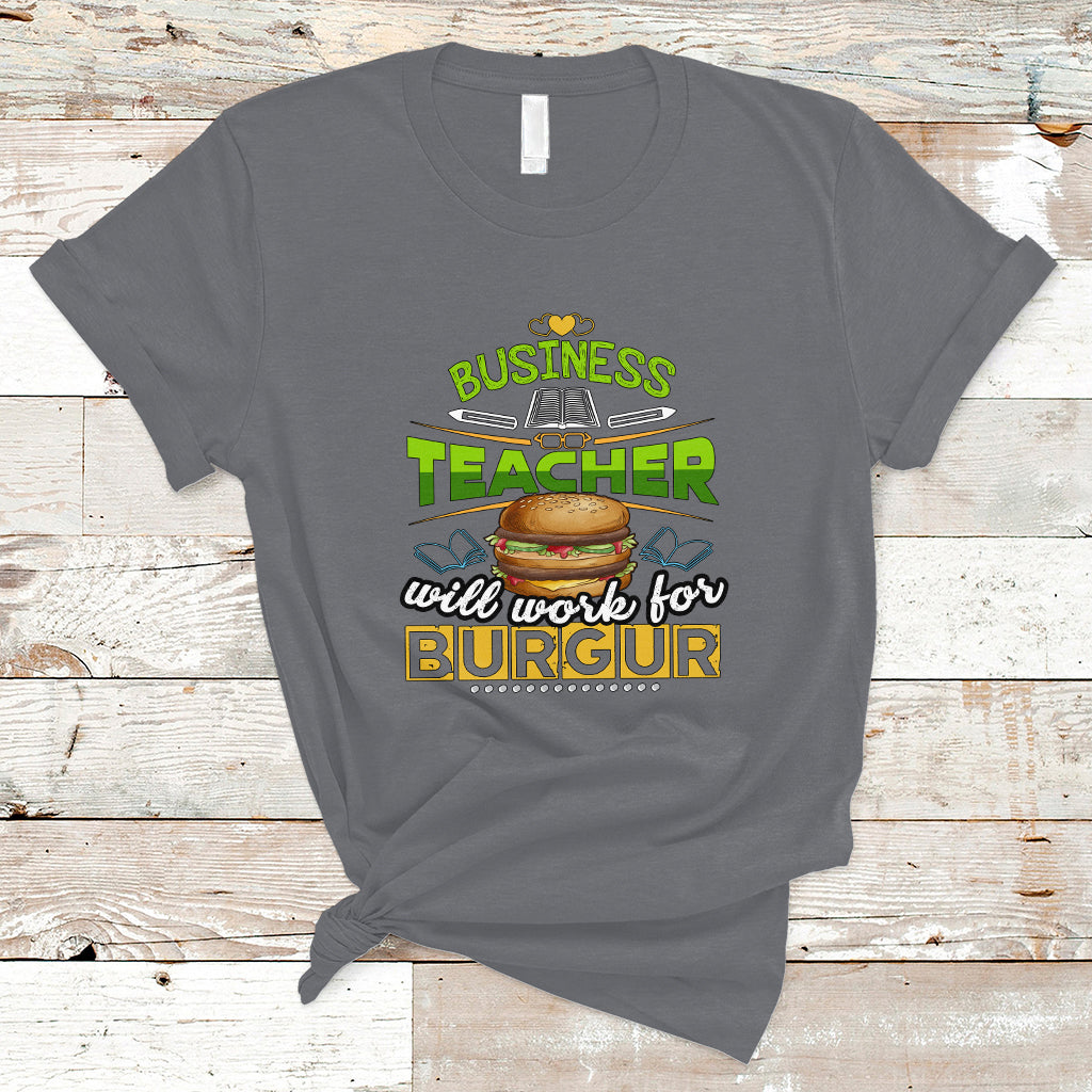 Business Teacher T Shirt Will Work For Burgur - Wonder Print Shop