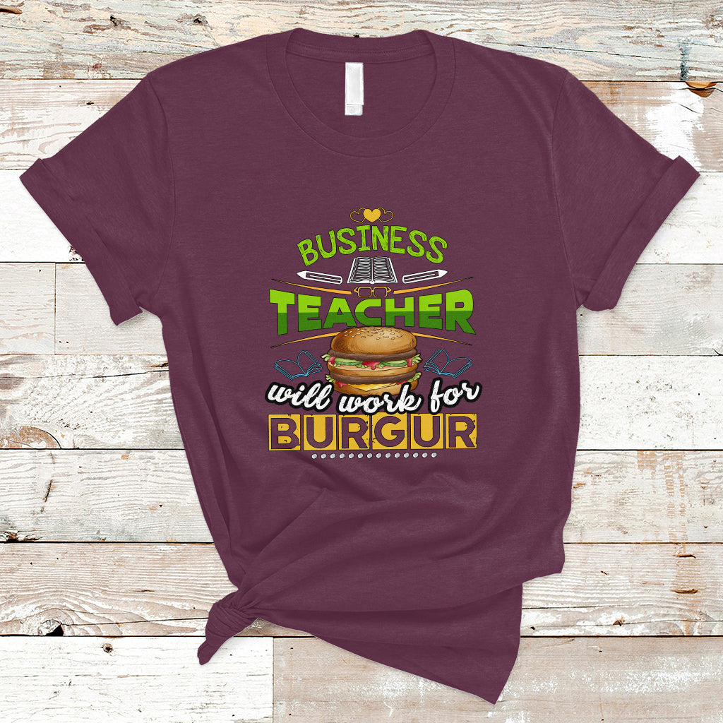 Business Teacher T Shirt Will Work For Burgur - Wonder Print Shop
