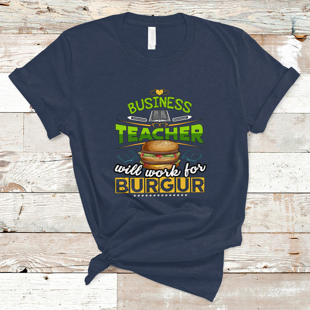 Business Teacher T Shirt Will Work For Burgur - Wonder Print Shop