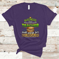 Business Teacher T Shirt Will Work For Burgur - Wonder Print Shop