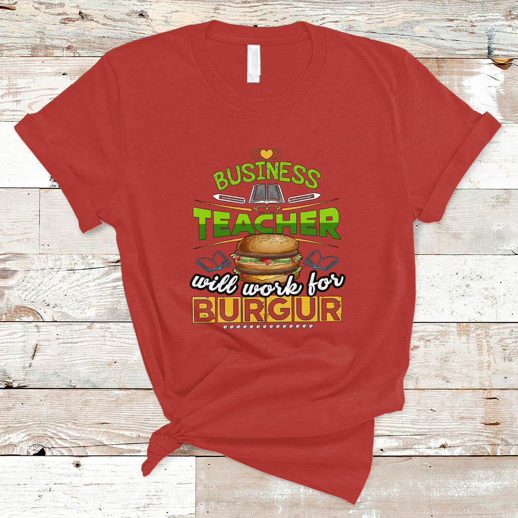 Business Teacher T Shirt Will Work For Burgur - Wonder Print Shop
