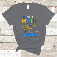 Im A Math Teacher T Shirt Of Course I Have Problems - Wonder Print Shop