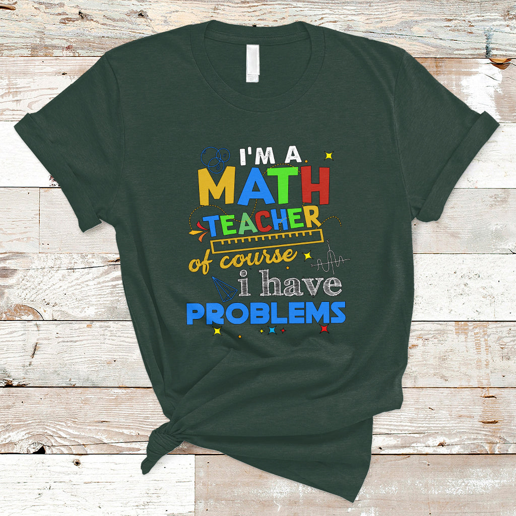 Im A Math Teacher T Shirt Of Course I Have Problems - Wonder Print Shop