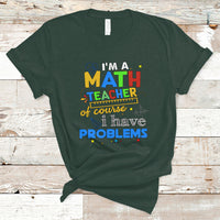 Im A Math Teacher T Shirt Of Course I Have Problems - Wonder Print Shop