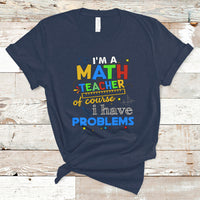 Im A Math Teacher T Shirt Of Course I Have Problems - Wonder Print Shop
