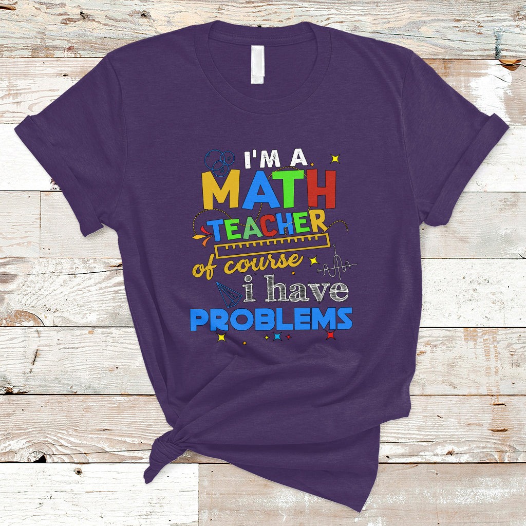 Im A Math Teacher T Shirt Of Course I Have Problems - Wonder Print Shop