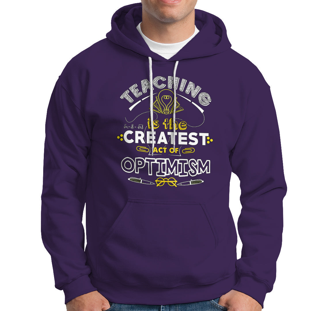 Teacher Hoodie Teaching is the Createst Act of Optimism - Wonder Print Shop