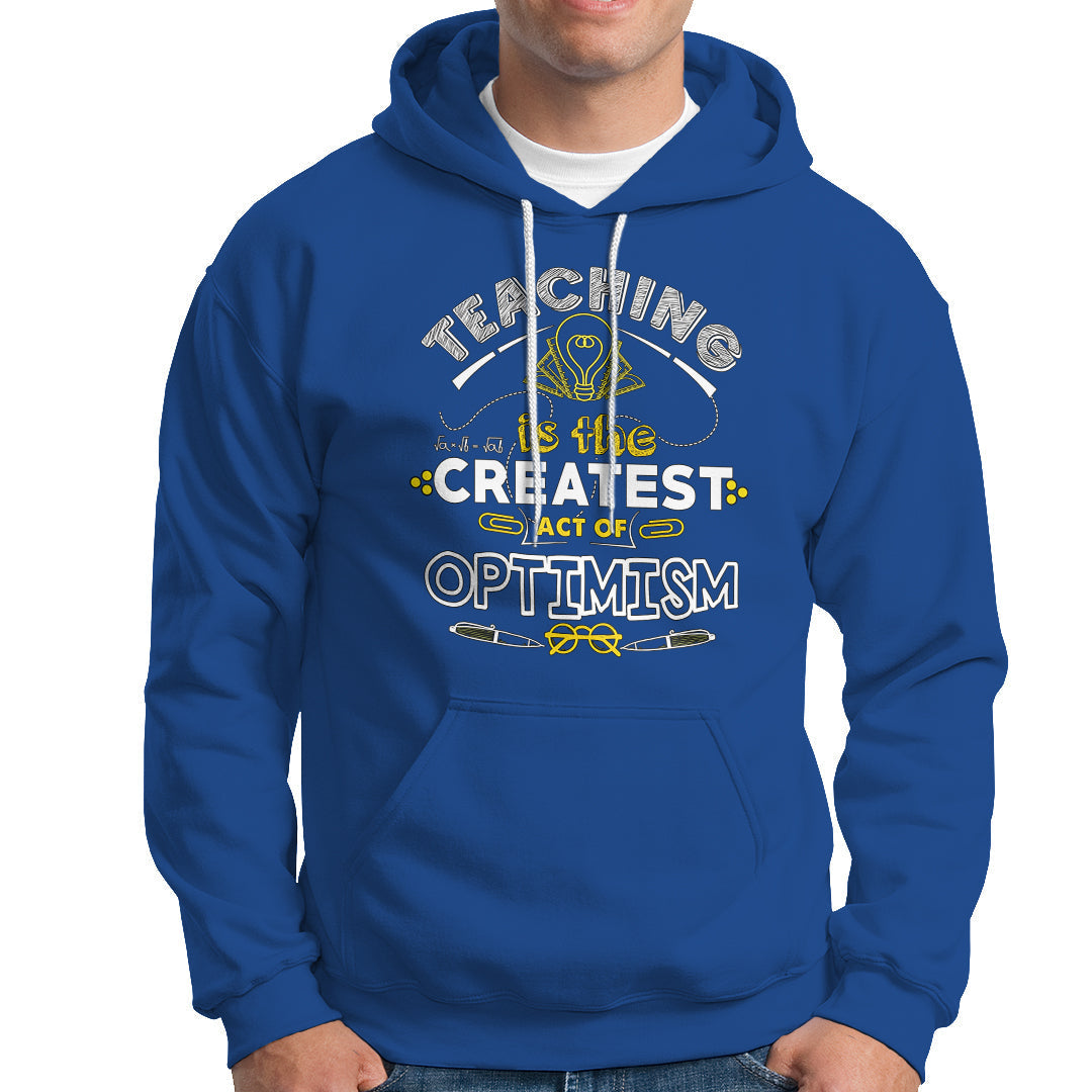Teacher Hoodie Teaching is the Createst Act of Optimism - Wonder Print Shop