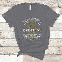Teacher T Shirt Teaching is the Createst Act of Optimism - Wonder Print Shop