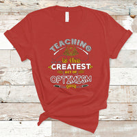 Teacher T Shirt Teaching is the Createst Act of Optimism - Wonder Print Shop