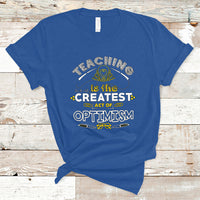 Teacher T Shirt Teaching is the Createst Act of Optimism - Wonder Print Shop
