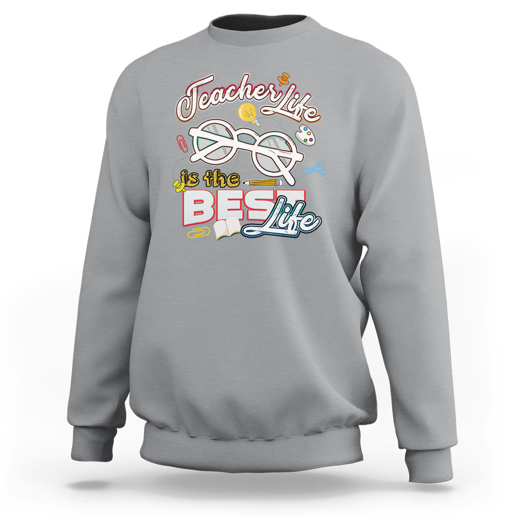 Teacher Sweatshirt Teacher Life Is The Best Life - Wonder Print Shop