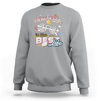 Teacher Sweatshirt Teacher Life Is The Best Life - Wonder Print Shop