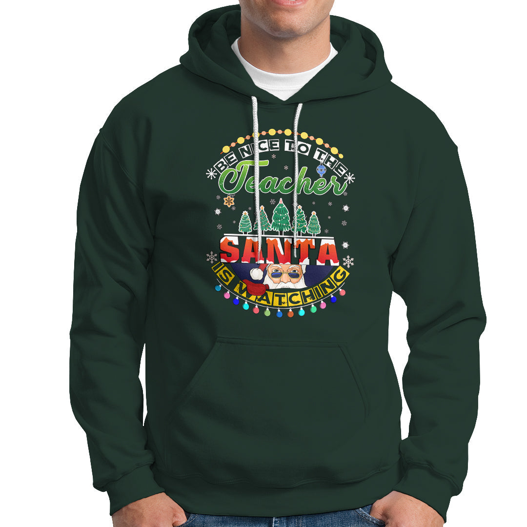 Teacher Hoodie Be Nice To The Teacher Santa Is Watching - Wonder Print Shop