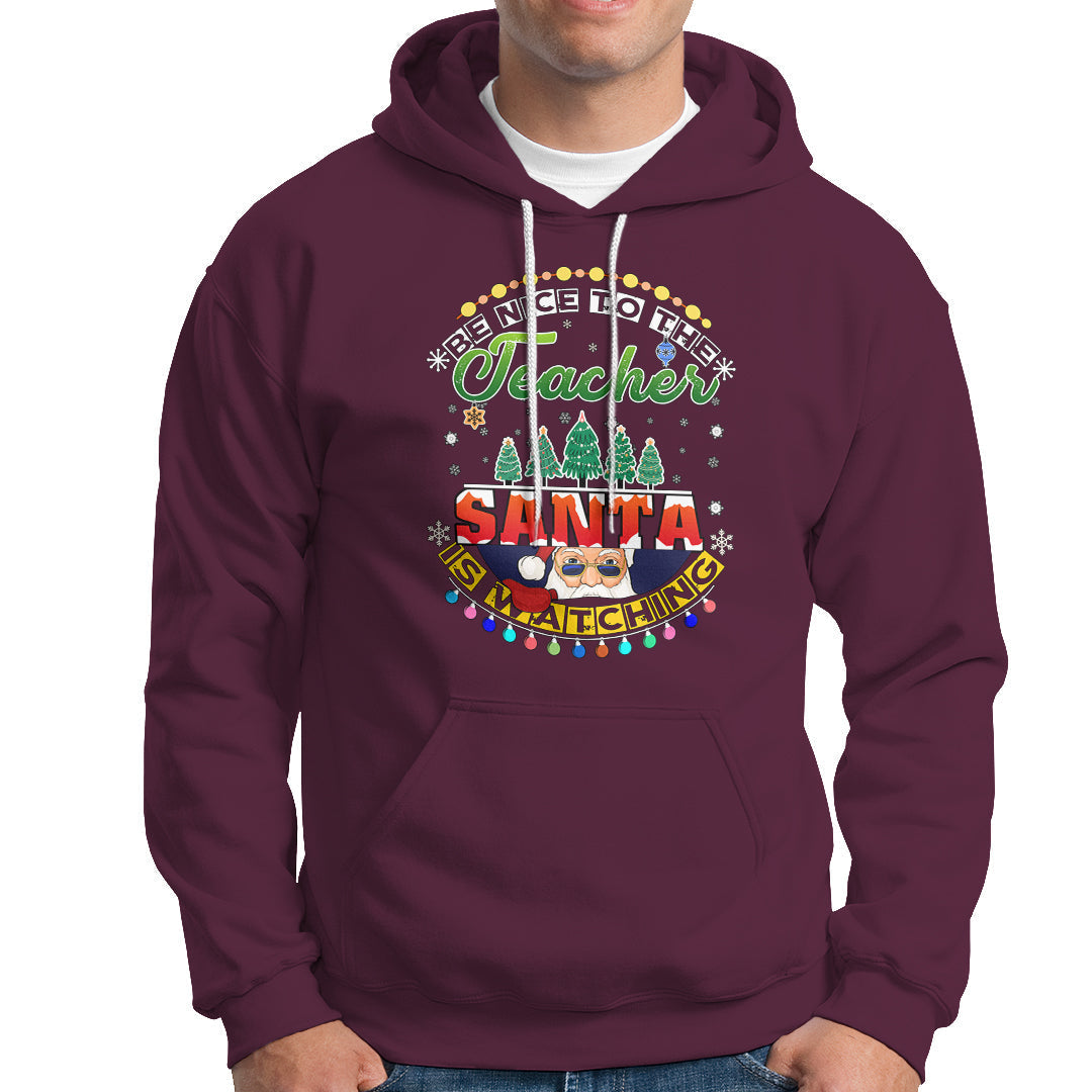 Teacher Hoodie Be Nice To The Teacher Santa Is Watching - Wonder Print Shop
