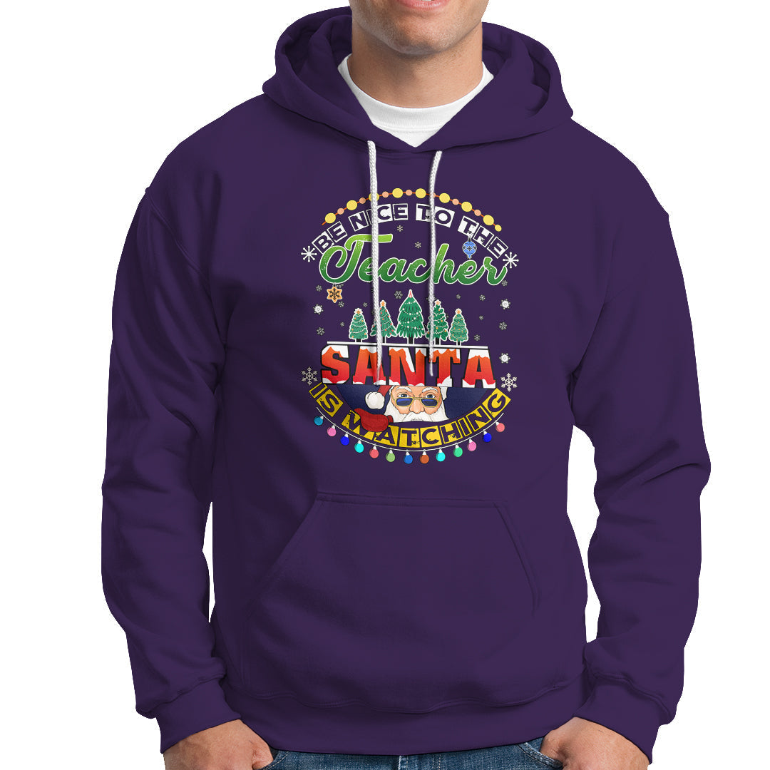Teacher Hoodie Be Nice To The Teacher Santa Is Watching - Wonder Print Shop