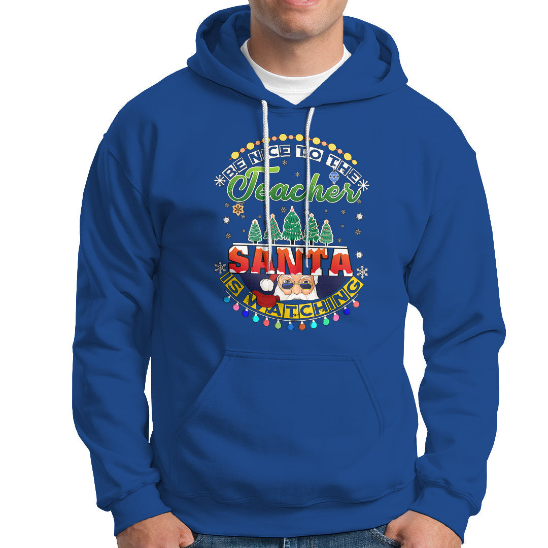 Teacher Hoodie Be Nice To The Teacher Santa Is Watching - Wonder Print Shop