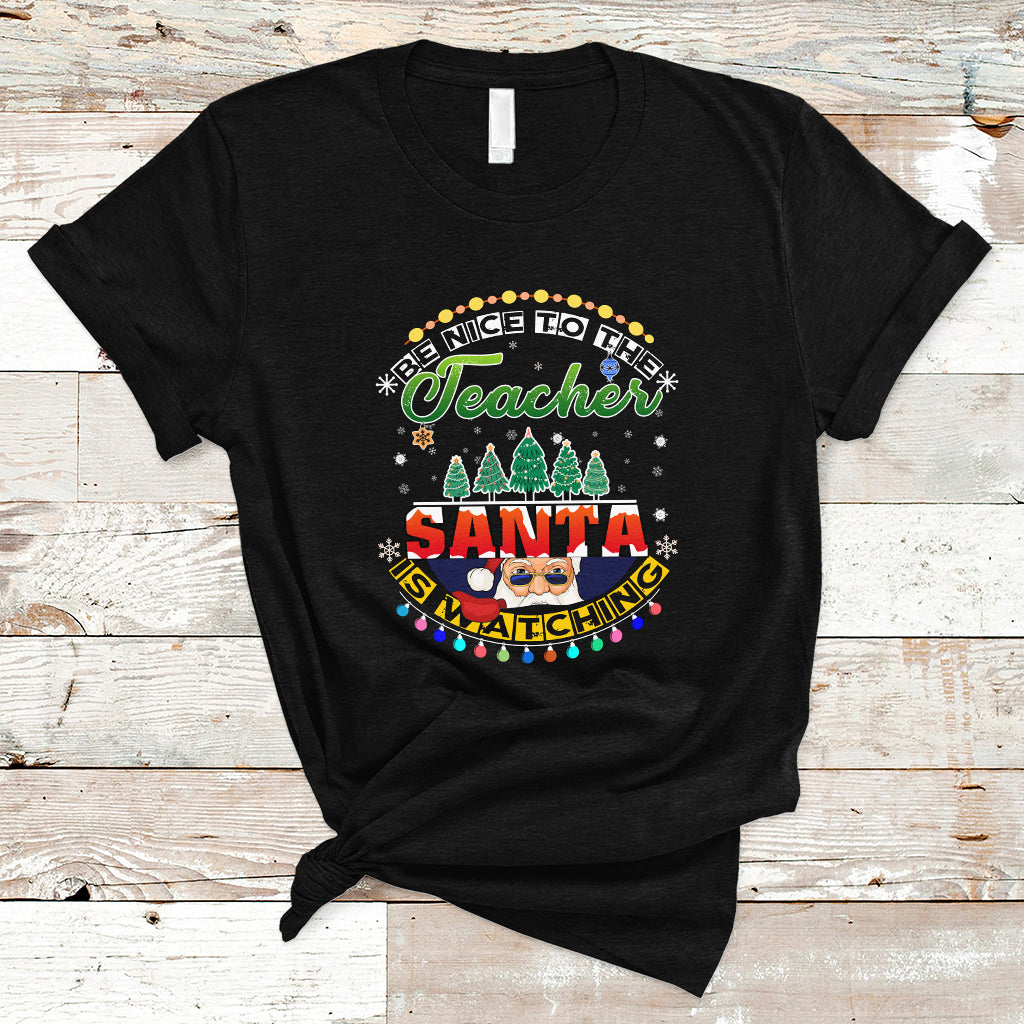 Teacher T Shirt Be Nice To The Teacher Santa Is Watching - Wonder Print Shop
