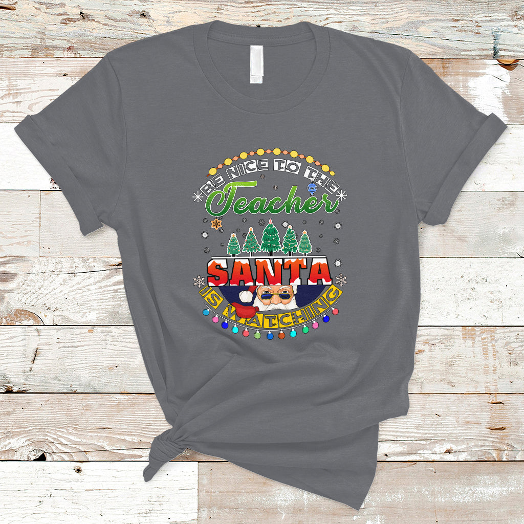 Teacher T Shirt Be Nice To The Teacher Santa Is Watching - Wonder Print Shop