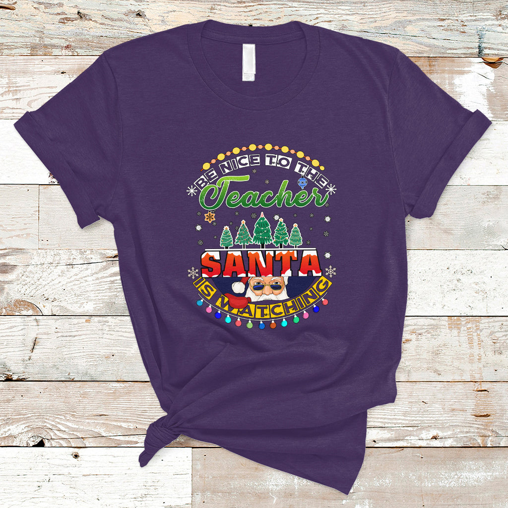 Teacher T Shirt Be Nice To The Teacher Santa Is Watching - Wonder Print Shop