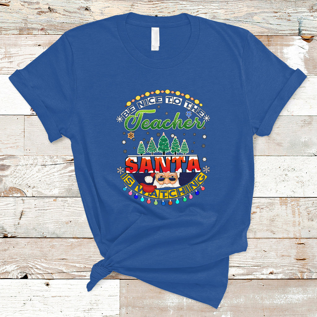 Teacher T Shirt Be Nice To The Teacher Santa Is Watching - Wonder Print Shop