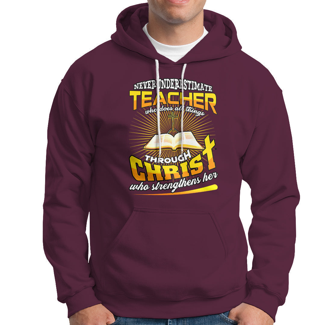 Never Underestimate a Teacher Hoodie Who Does All Things Through Christ Who Strengthens Her - Wonder Print Shop
