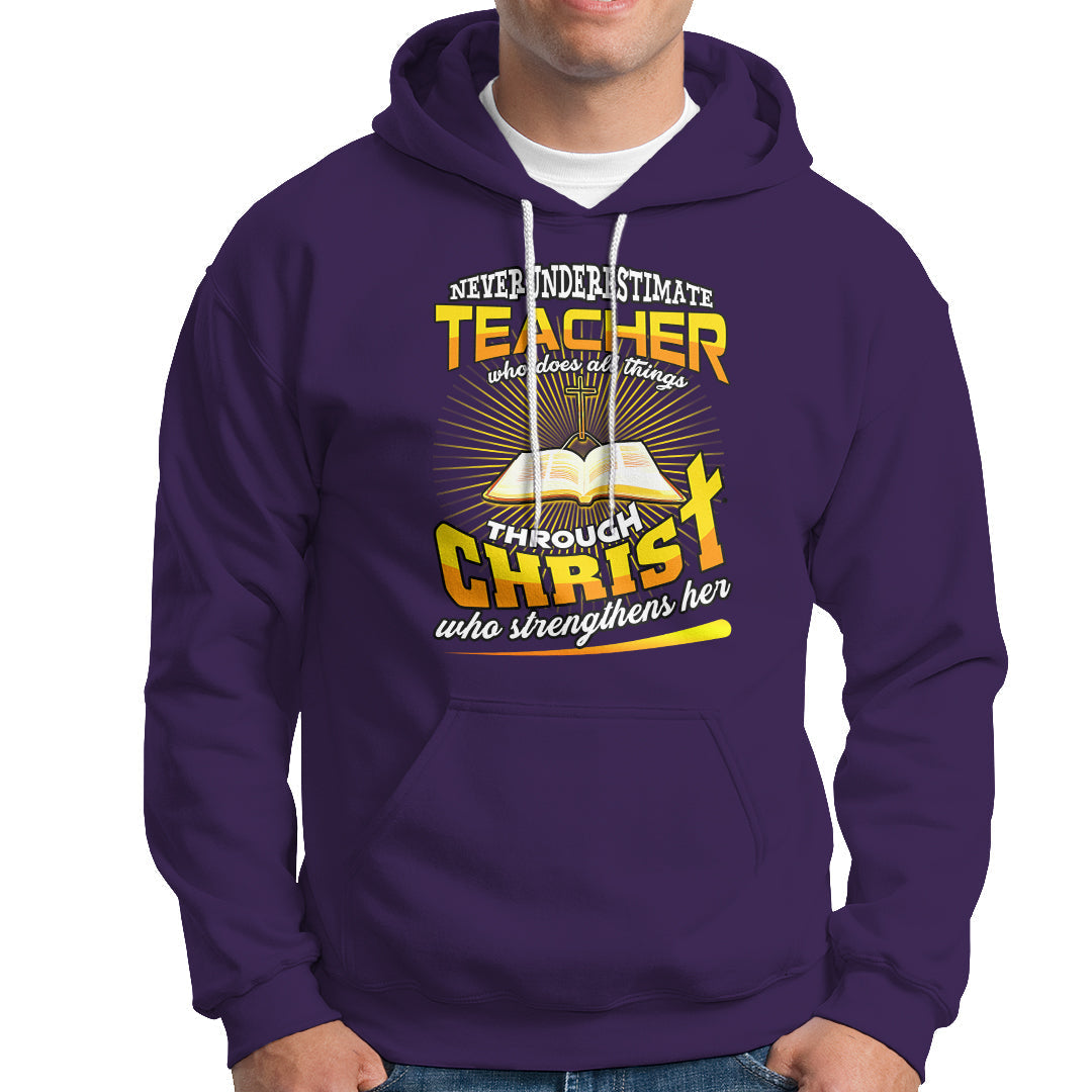 Never Underestimate a Teacher Hoodie Who Does All Things Through Christ Who Strengthens Her - Wonder Print Shop