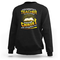 Never Underestimate a Teacher Sweatshirt Who Does All Things Through Christ Who Strengthens Her - Wonder Print Shop