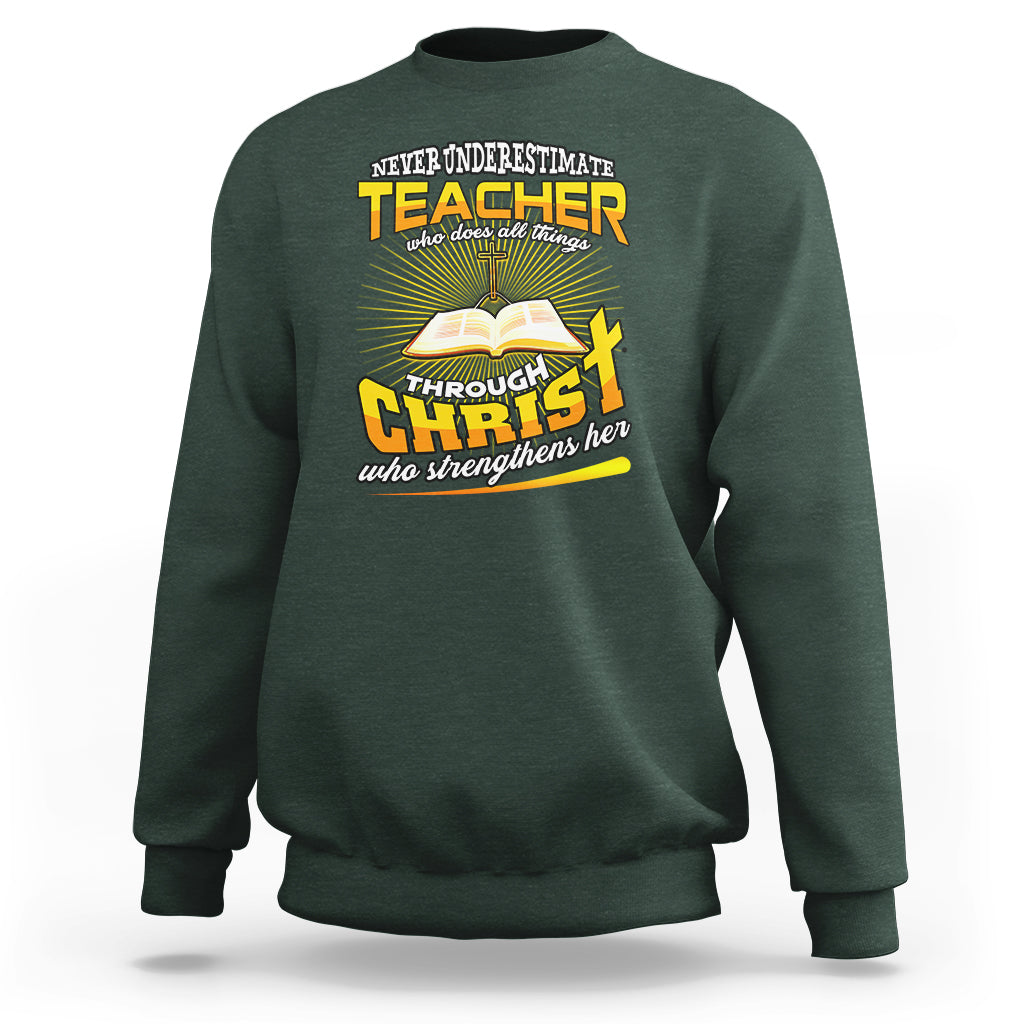 Never Underestimate a Teacher Sweatshirt Who Does All Things Through Christ Who Strengthens Her - Wonder Print Shop