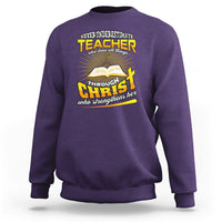 Never Underestimate a Teacher Sweatshirt Who Does All Things Through Christ Who Strengthens Her - Wonder Print Shop
