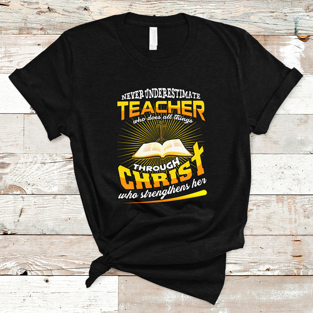 Never Underestimate a Teacher T Shirt Who Does All Things Through Christ Who Strengthens Her - Wonder Print Shop