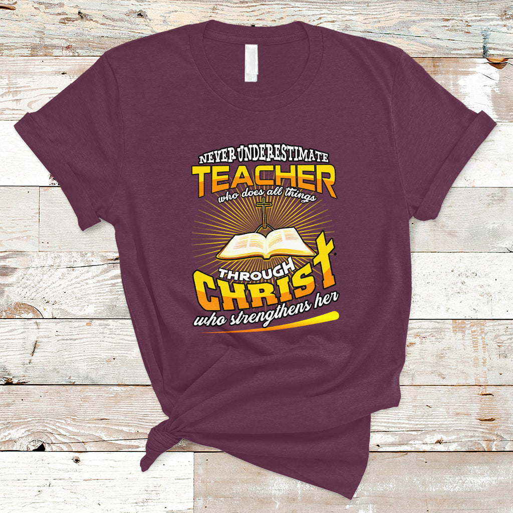 Never Underestimate a Teacher T Shirt Who Does All Things Through Christ Who Strengthens Her - Wonder Print Shop