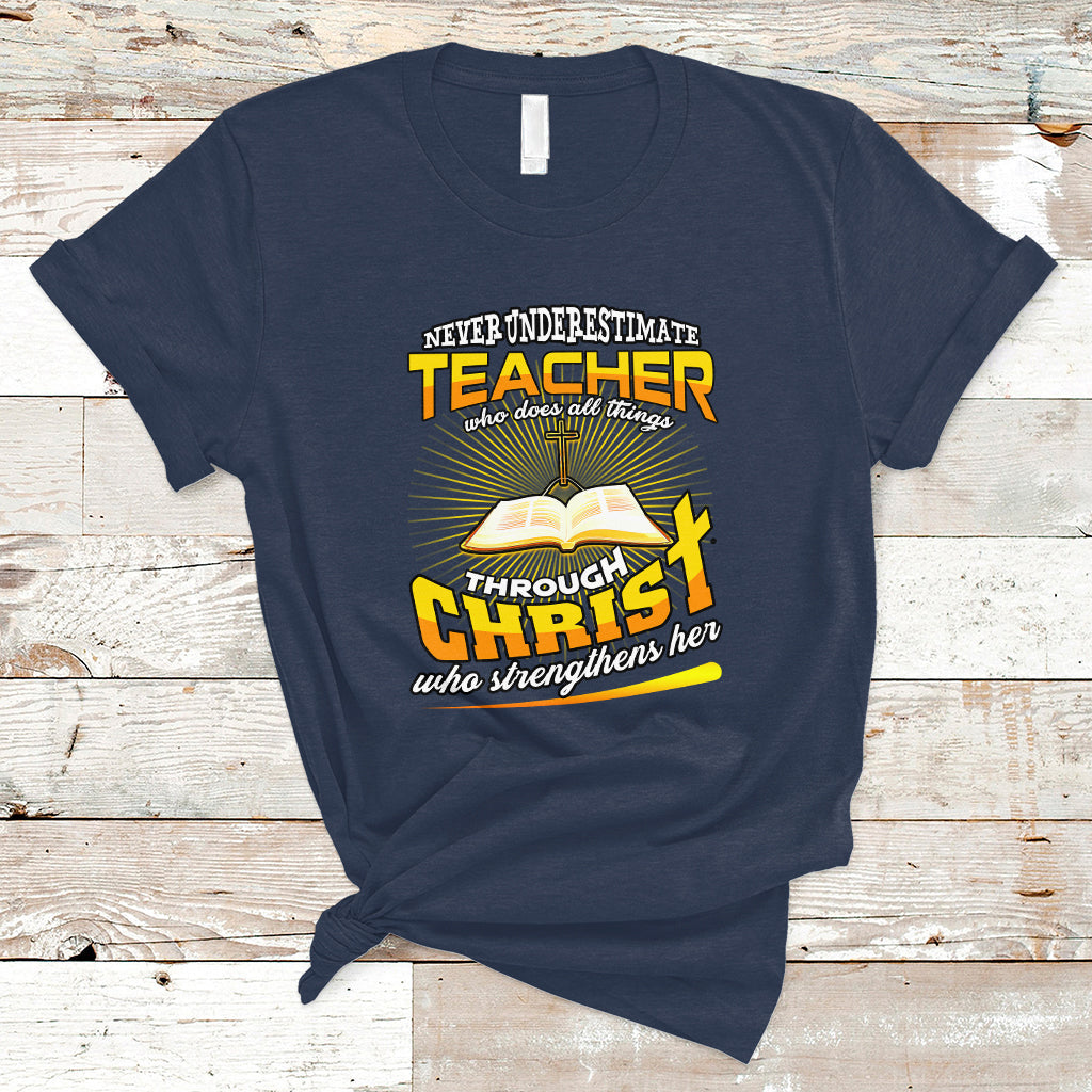Never Underestimate a Teacher T Shirt Who Does All Things Through Christ Who Strengthens Her - Wonder Print Shop