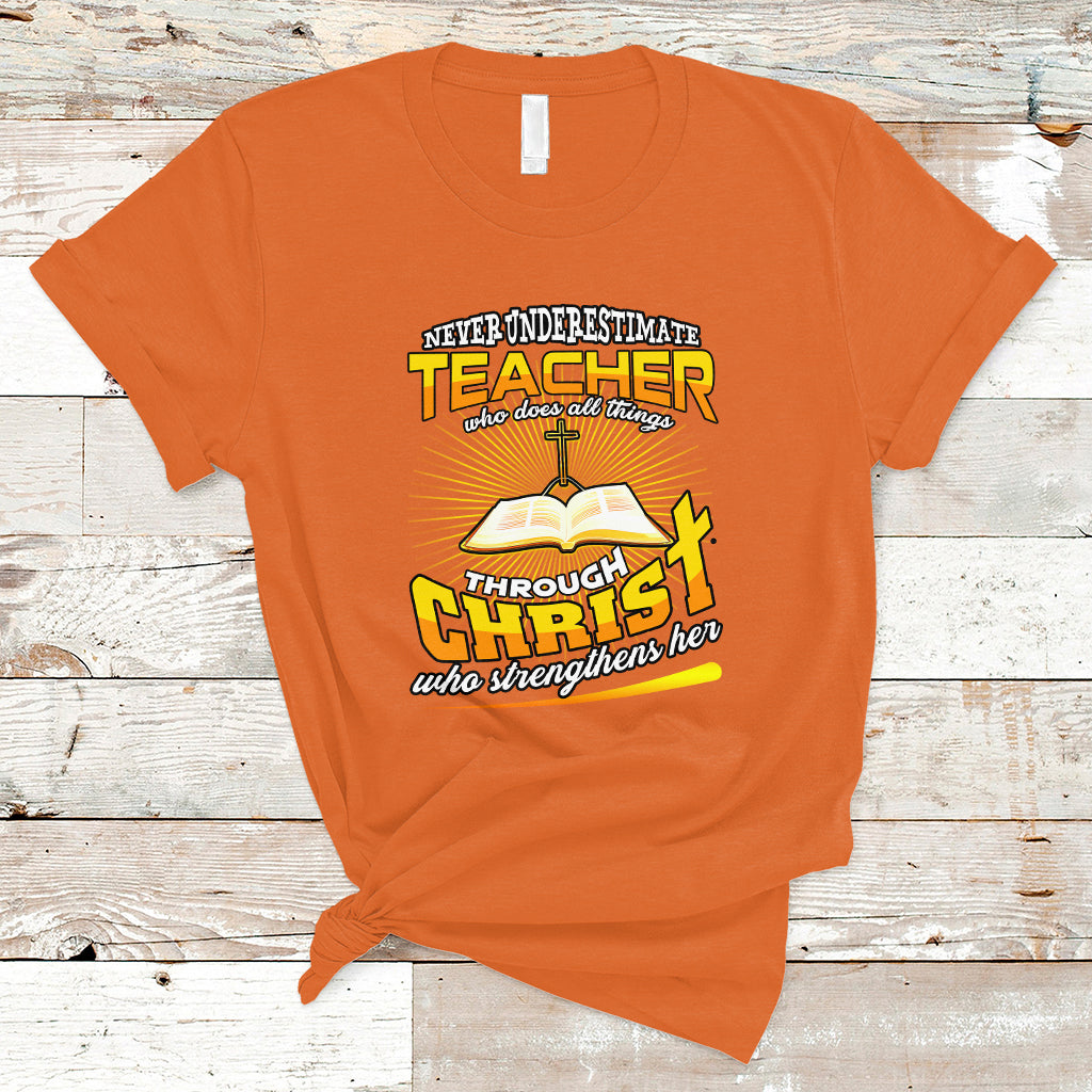 Never Underestimate a Teacher T Shirt Who Does All Things Through Christ Who Strengthens Her - Wonder Print Shop