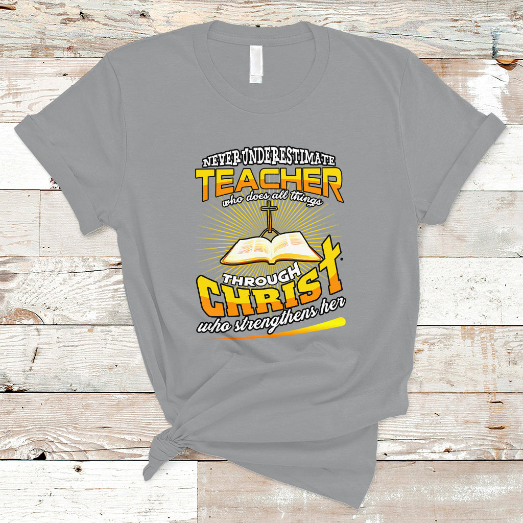 Never Underestimate a Teacher T Shirt Who Does All Things Through Christ Who Strengthens Her - Wonder Print Shop