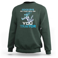 Goodbye On Your New Job, You Traitor Sweatshirt - Wonder Print Shop