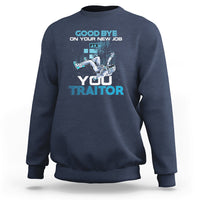 Goodbye On Your New Job, You Traitor Sweatshirt - Wonder Print Shop