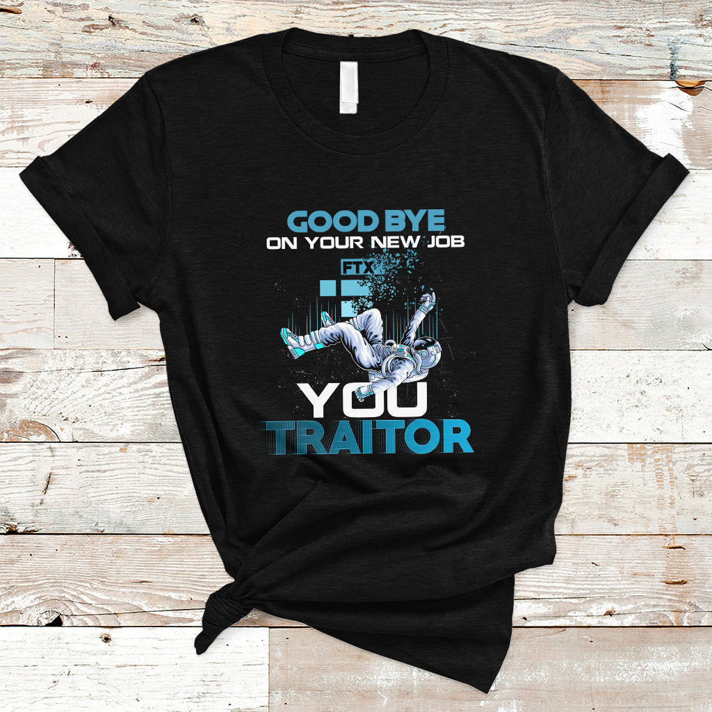 Goodbye On Your New Job, You Traitor T Shirt - Wonder Print Shop
