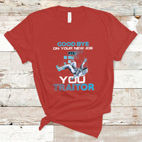 Goodbye On Your New Job, You Traitor T Shirt - Wonder Print Shop