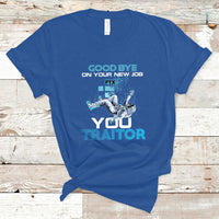Goodbye On Your New Job, You Traitor T Shirt - Wonder Print Shop