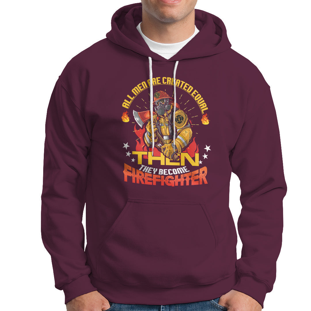 All Men Are Created Equal Then They Become Firefighter Hoodie - Wonder Print Shop