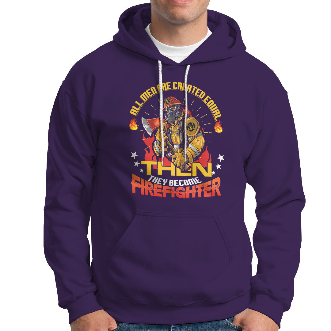 All Men Are Created Equal Then They Become Firefighter Hoodie - Wonder Print Shop