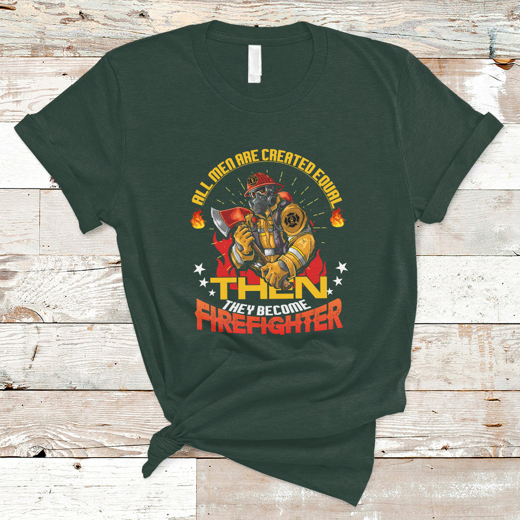 All Men Are Created Equal Then They Become Firefighter T Shirt - Wonder Print Shop
